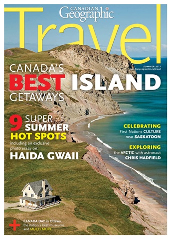 Canadian Geographic issue Summer Travel 2017