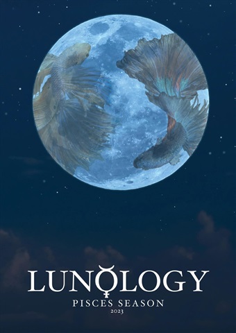 Lunology: Pisces Season 2023 issue Lunology: Pisces Season 2023