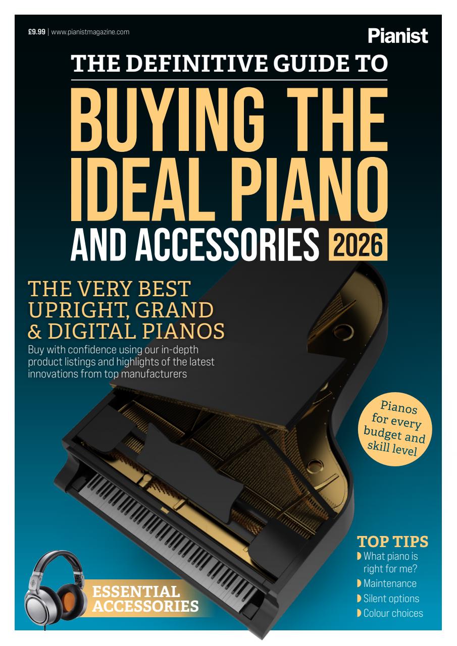 Pianist Magazine - The Definitive Guide to Buying the Ideal Piano and Accessories 2026 Special Issue