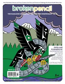 Broken Pencil Issue 77: Pipeline Pushback - Indigenous artists fight Canada's addiction to extraction
