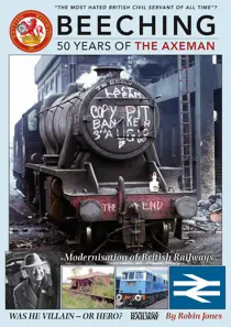 Beeching 50 years of the axeman 
                issue Beeching 50 years of the axeman