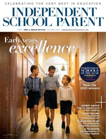 Independent School Parent 
                issue Junior & Senior Autumn 2025