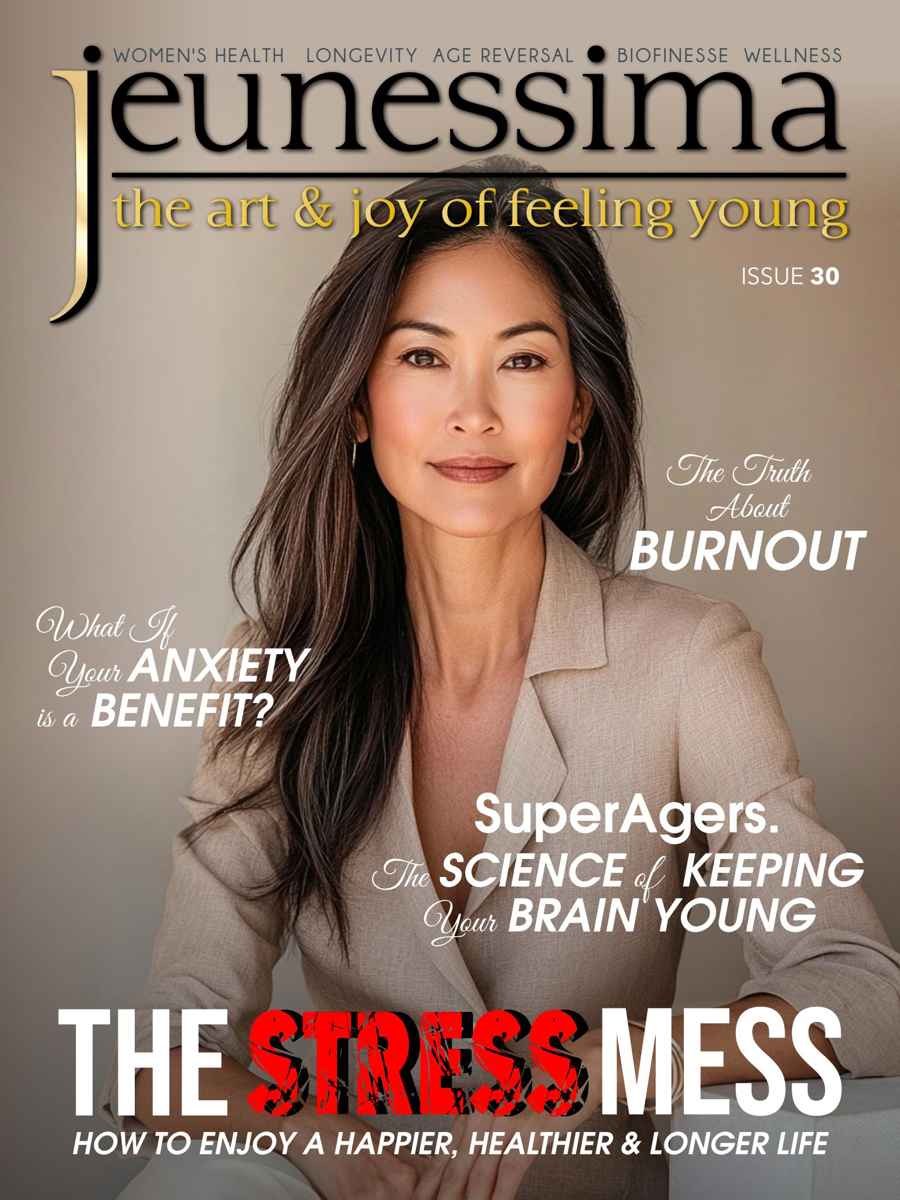 Jeunessima Magazine issue 30. The Stress Mess. How to Enjoy a Happier, Healthier & Longer Life