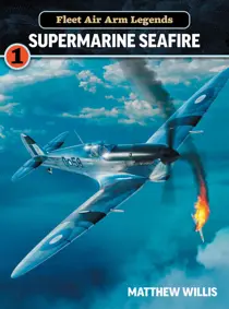 Fleet Air Arm Legends: Supermarine Seafire 
                issue Fleet Air Arm Legends: Supermarine Seafire