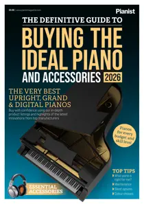 Pianist 
                issue The Definitive Guide to Buying the Ideal Piano and Accessories 2026