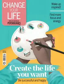 Psychologies Change Your Life - Create the life you want