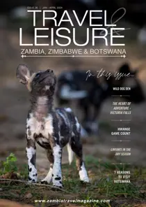 Travel & Leisure Zambia & Zimbabwe Issue 26: Jan-April 2024